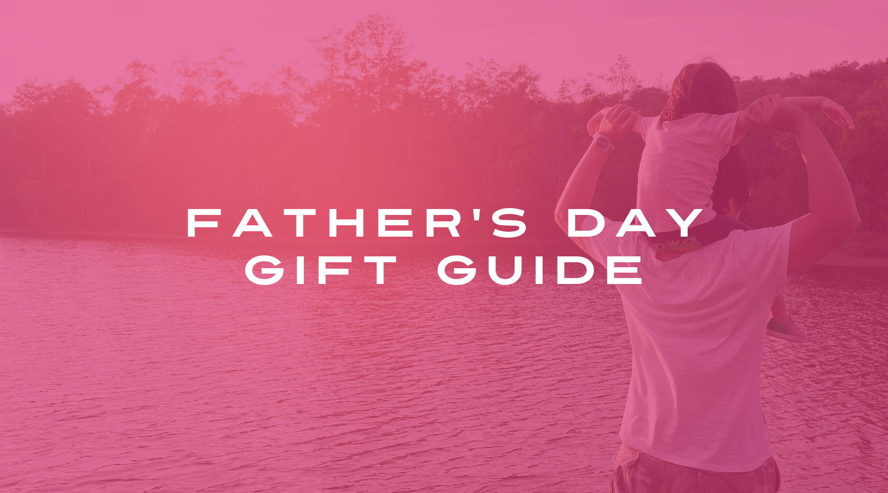 FATHER'S DAY GIFT GUIDE