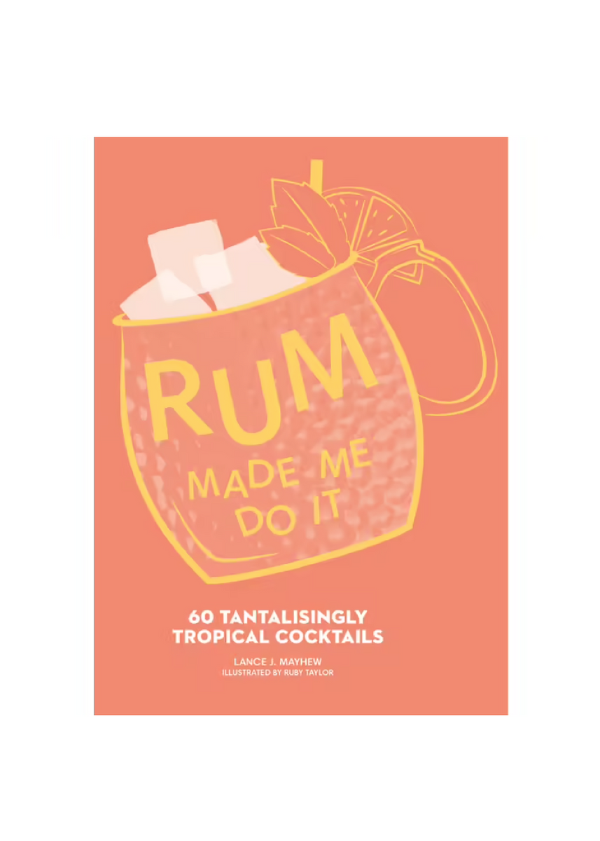 RUM MADE ME DO IT - 60 Tantalisingly Tropical Cocktails