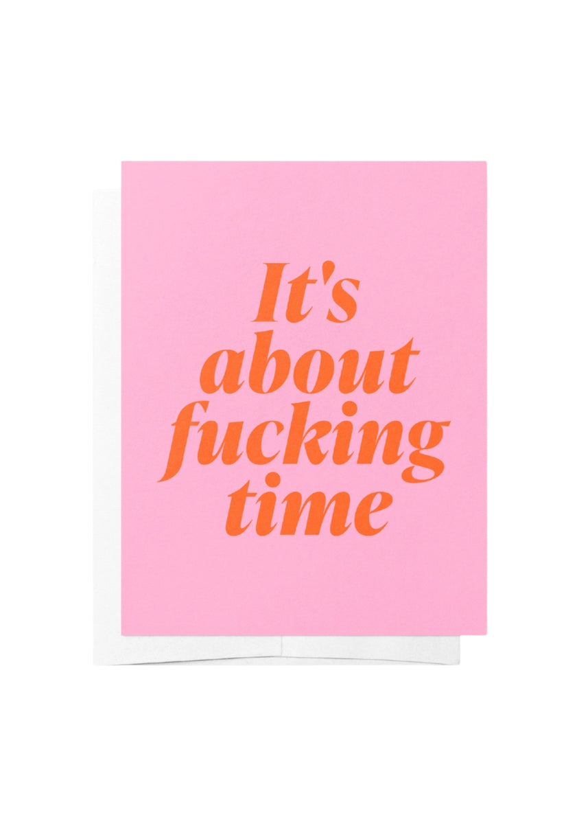 IT'S ABOUT FUCKING TIME CARD
