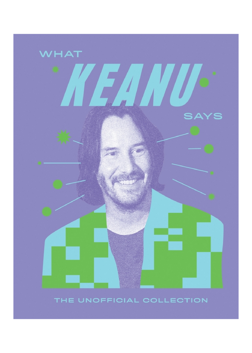 WHAT KEANU SAYS by QUADRILLE