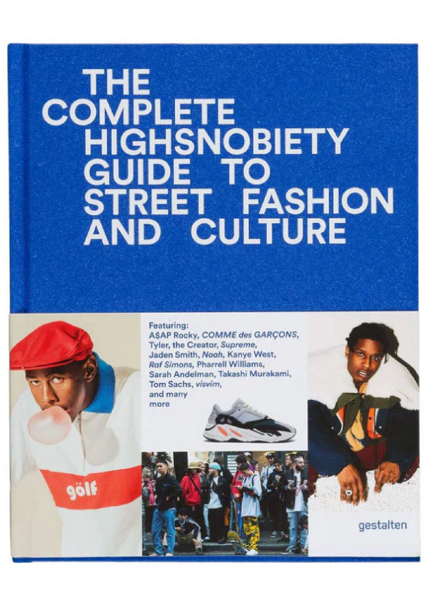 THE COMPLETE HIGHSNOBIETY GUIDE TO STREET FASHION AND CULTURE