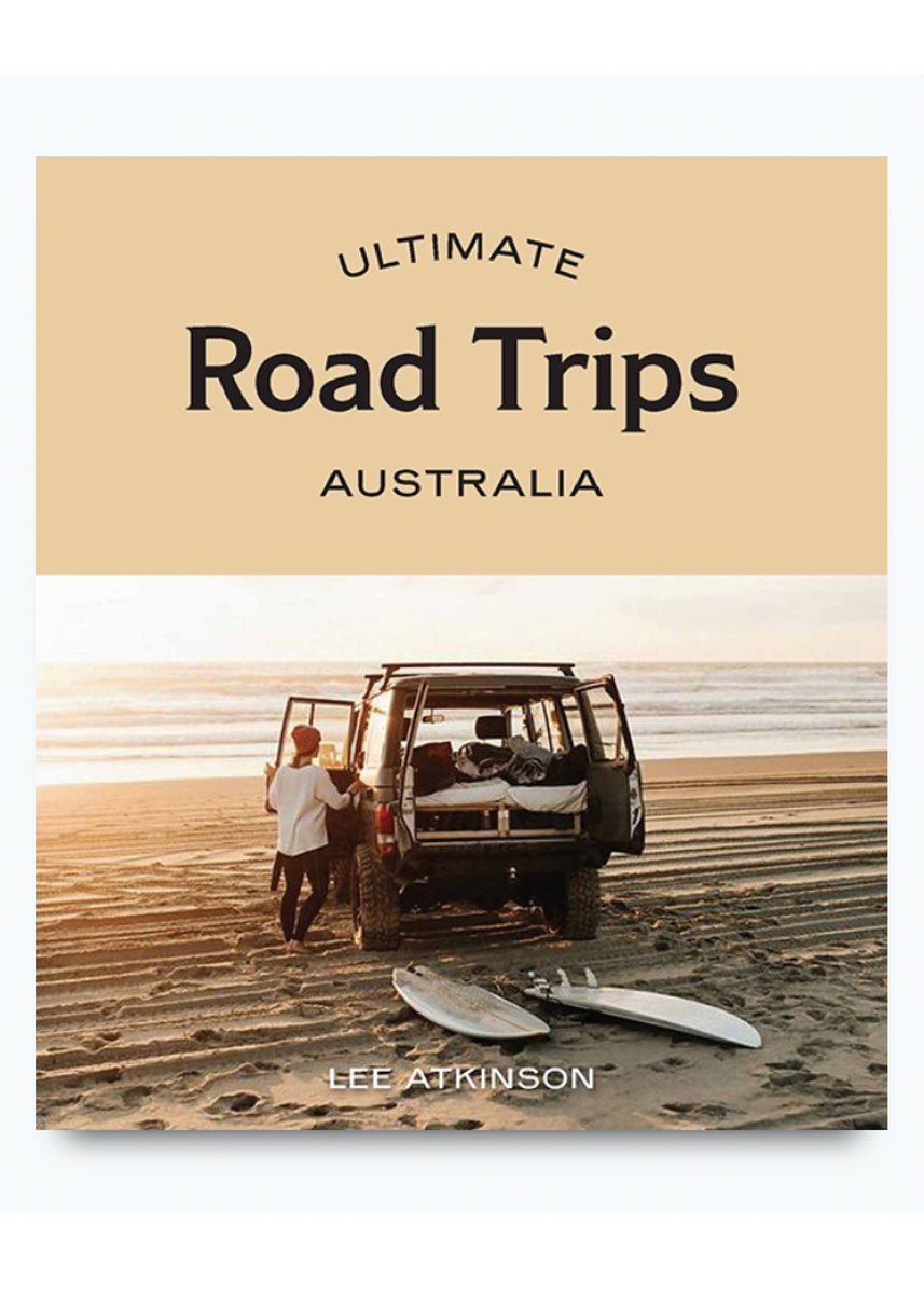 ULTIMATE ROAD TRIPS AUSTRALIA by LEE ATKINSON